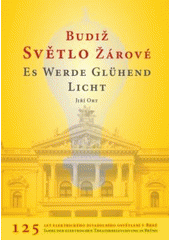 kniha Budiž světlo žárové 125 let elektrického divadelního osvětlení v Brně = Es werde glühend Licht : 125 Jahre der elektrischen Theaterbeleuchtung in Brünn, Doplněk 2007