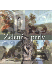 kniha Zelené perly historické zahrady a parky Olomouckého kraje, Vlastivědné muzeum v Olomouci 2008