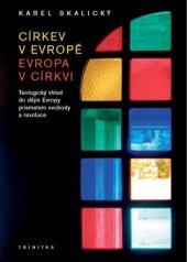 kniha Církev v Evropě - Evropa v Církvi teologický vhled do dějin Evropy prismatem svobody a revoluce, Trinitas 2019