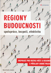 kniha Regiony budoucnosti spolupráce, bezpečí, efektivita Inspirace pro rozvoj měst a regionů s příklady dobré praxe, Grada 2020