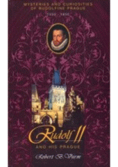 kniha Rudolf II and his Prague mysteries and curiosities of Rudolfine Prague : Prague between the period 1550-1650, Robert B. Vurm 1997
