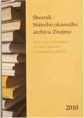 kniha Sborník Státního okresního archivu Znojmo 2010 historický a vlastivědný sborník Znojemska a Moravskokrumlovska, Moravský zemský archiv v Brně, Státní okresní archiv Znojmo 2011