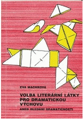 kniha Volba literární látky pro dramatickou výchovu, aneb, Hledání dramatičnosti, Akademie múzických umění 2012