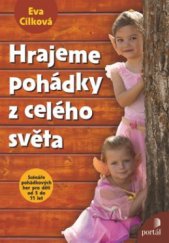 kniha Hrajeme pohádky z celého světa [scénáře pohádkových her pro děti od 5 do 11 let], Portál 2010