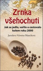 kniha Zrnka všehochuti Jak se jedlo, vařilo a cestovalo kolem roku 2000, Klika 2022