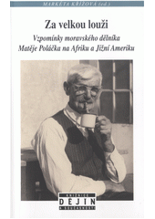 kniha Za velkou louži vzpomínky moravského dělníka Matěje Poláčka na Afriku a Jižní Ameriku, Nakladatelství Lidové noviny 2017