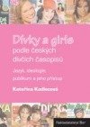 kniha Dívky a girls podle českých dívčích časopisů jazyk, ideologie, publikum a jeho přístup, Bor 2007