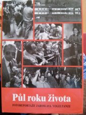 kniha Půl roku života fotoreportáže Jaroslava Vogeltanze, Inwest 1991