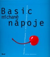 kniha Basic míchané nápoje všechno, co potřebujete k míchání úžasných koktejlů, Ikar 2006