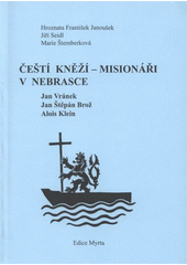 kniha Čeští kněží - misionáři v Nebrasce Jan Vránek, Jan Štěpán Brož, Alois Klein, Gloria 2007