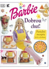 kniha Barbie - Dobrou chuť! parádní recepty krok za krokem, Knižní klub 2002