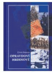 kniha Opravdoví hrdinové osudy statečných chlapců z Moutnic, kteří se vydali na riskantní cestu za osvobozením vlasti, Moravia Propag 2005