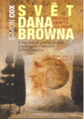 kniha Svět Dana Browna pravda skrytá za fikcí : s ilustrovaným průvodcem místy, popisovanými v příbězích Roberta Langdona, Knižní klub 2007
