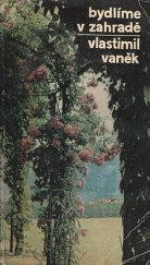 kniha Bydlíme v zahradě aneb Povídání o novodobé obytné zahradě, Merkur 1972