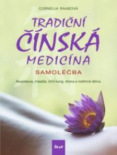 kniha Tradiční čínská medicína samoléčba : akupresura, masáže, čchi-kung, strava a rostlinná léčiva, Ikar 2010