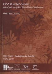 kniha Proč se nebát chemie? příručka k projektu Alma Mater Studiorum, UK v Praze, Pedagogická fakulta 2010