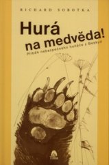kniha Hurá na medvěda! příběh nebezpečného huňáče z Beskyd, Tilia 2005