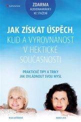 kniha Jak získat úspěch, klid a vyrovnanost v hektické současnosti Praktické techniky a tipy jak ovládnout svou mysl, Grada 2017