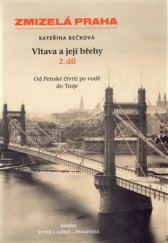 kniha Zmizelá Praha - Vltava a její břehy - 2. díl Od Petrské čtvrti po vodě do Troje, Paseka 2016