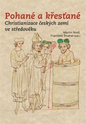 kniha Pohané a křesťané Christianizace českých zemí ve středověku, Nakladatelství Lidové noviny 2019