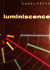 kniha Luminiscence (Fysikální poznatky a technické aplikace) : Určeno prac. z oboru osvětlování, televise, reklamy, dopravy, jaderné fysiky a rentgenologie, SNTL 1962