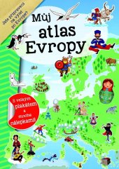 kniha Můj atlas Evropy S velkým plakátem a spoustou samolepek!, INFOA 2016