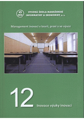 kniha Management inovací v teorii, praxi a ve výuce. 12, - Inovace výuky inovací, Vysoká škola manažerské informatiky a ekonomiky 2008