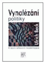 kniha Vynalézání politiky k teorii reflexivní modernizace, Sociologické nakladatelství 2007