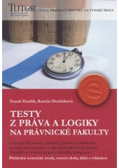 kniha Testy z práva a logiky na právnické fakulty [ústavní, občanské, rodinné, pracovní, obchodní, trestní, správní právo a slovníček právních pojmů : pravdivost výroku, negace, úsudky, sylogismy-- : přehledné teoretické úvody, testové úlohy, klíče s výkladem, TUTOR 