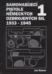 kniha Samonabíjecí pistole německých ozbrojených sil 1933-1945 1., J. Balcar 2010