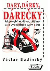 kniha Dary, dárky, dárečky jak je vybírat, dávat, přijímat a co vypovídají o svém dárci, Agentura Lucie 2010