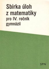 kniha Sbírka úloh z matematiky pro IV. ročník gymnázií, SPN 1991