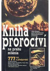 kniha Kniha proroctví na prahu milénia 777 vizí a předpovědí od Nostradama, Edgara Cayce, Gurdjieffa, Tamo-san, madame Blavatské, proroků Starého i Nového zákona a 89 dalších autorů, Beta-Dobrovský 2000