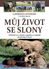 kniha Můj život se slony Učil jsem se o životě, respektu a svobodě od afrických slonů, Dona 2014