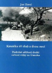 kniha Kronika tří dnů a dvou nocí Poslední události druhé světové války na Ústecku, Severočeská vědecká knihovna 2015