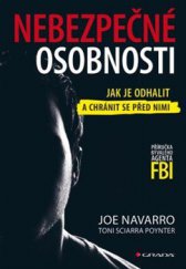 kniha Nebezpečné osobnosti Jak je odhalit a chránit se před nimi – Příručka bývalého agenta FBI, Grada 2015