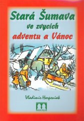 kniha Stará Šumava ve zvycích adventu a Vánoc, Arkáda 2007