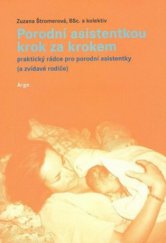kniha Porodní asistentkou krok za krokem praktický rádce pro porodní asistentky (a zvídavé rodiče), Argo 2010