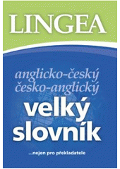 kniha Anglicko-český, česko-anglický velký slovník --nejen pro překladatele, Lingea 2007