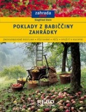 kniha Poklady z babiččiny zahrádky znovuobjevené rostliny, pěstování, péče, využití v kuchyni, Rebo 2006