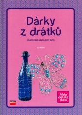 kniha Dárky z drátků drátkování nejen pro děti, CPress 2006