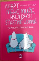 kniha Nebýt mého muže, byla bych šťastně vdaná Terapie pro osvícené ženy, Beta-Dobrovský 2019