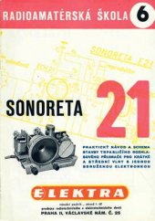 kniha Sonoreta E 21 Trpasličí přijimač pro krátké a stř. vlny s elektronkou ECH 21 nebo UCH 21 v bakelitové lisované skřínce : Staveb. návod, prop. a učeb. pomůcka, Elektra, n.p. I-01 1950