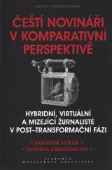 kniha Čeští novináři v komparativní perspektivě Hybridní, virtuální a mizející žurnalisté v post-transformační fázi, Academia 2017
