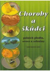 kniha Choroby a škůdci polních plodin, ovoce a zeleniny, Redakce časopisu Farmář - zemědělec ve spolupráci se Studiem F 2001