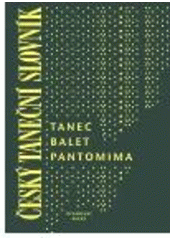 kniha Český taneční slovník tanec, balet, pantomima, Divadelní ústav 2001