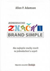kniha Jednoducho značka Ako najlepšie značky stavili na jednoduchosť a uspeli, Eastone Books 2011