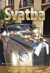 kniha Svatba vše, co potřebujete vědět-- : před svatbou - svatební den - po svatbě, Grada 2008