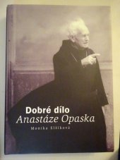kniha Dobré dílo Anastáze Opaska, Monika Vadasová-Elšíková 1999