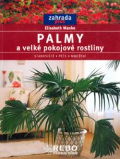 kniha Palmy a velké pokojové rostliny umístění, péče, množení, Rebo 2003
